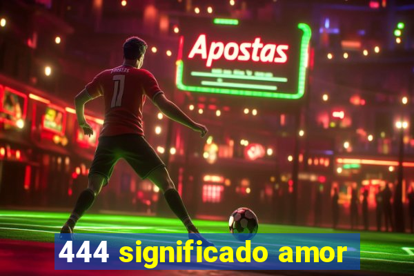 444 significado amor